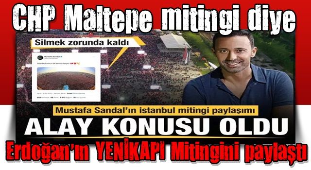 Mustafa Sandal'ın İstanbul mitingi paylaşımı sosyal medyada gündem oldu!