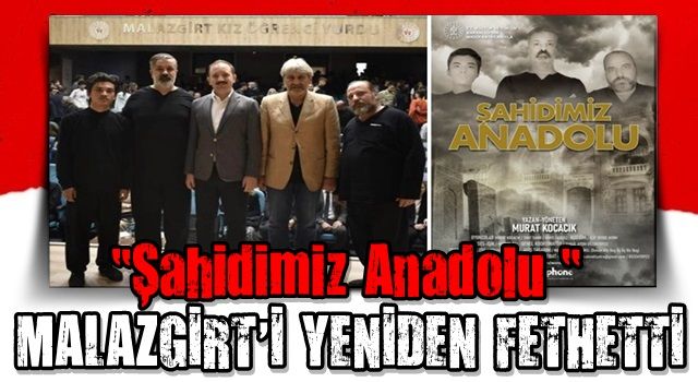 “Şahidimiz Anadolu “ Malazgirt ‘i yeniden fethetti.