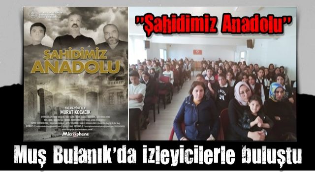 “Şahidimiz Anadolu “ Muş Bulanık’da izleyicilerle buluştu