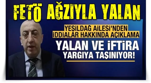 Yeşildağ Ailesi'nden kamuoyuna açıklama! Yalan ve iftira yargıya taşınıyor