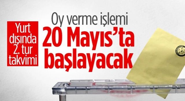 Yurt dışında 2. tur için oy verme işlemi 20 Mayıs'ta başlayacak