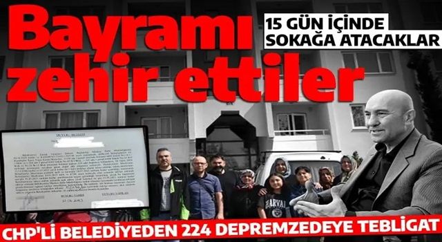 CHP depremzedelere mobbing yapmaya devam ediyor: 224 depremzedeye tebligat! 15 gün içinde sokağa atacaklar