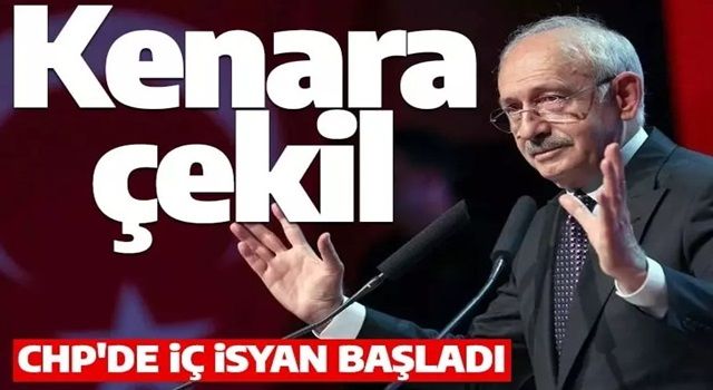 CHP'de Kılıçdaroğlu'na büyük isyan: Artık kenara çekil