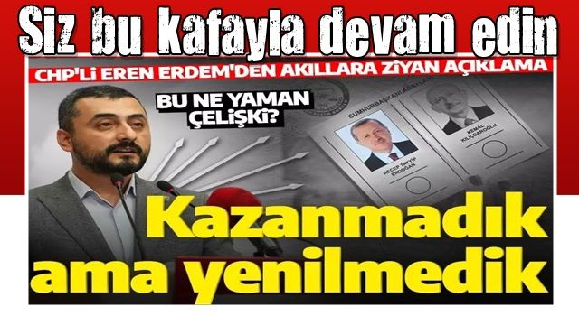 CHP'li Eren Erdem'den akıllara ziyan açıklama: Erdoğan'a yenilmedik yedi düvele kaybettik