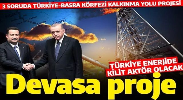 Enerjide Türkiye'yi şaha kaldıracak proje: Türkiye-Basra Körfezi Kalkınma Yolu Projesi