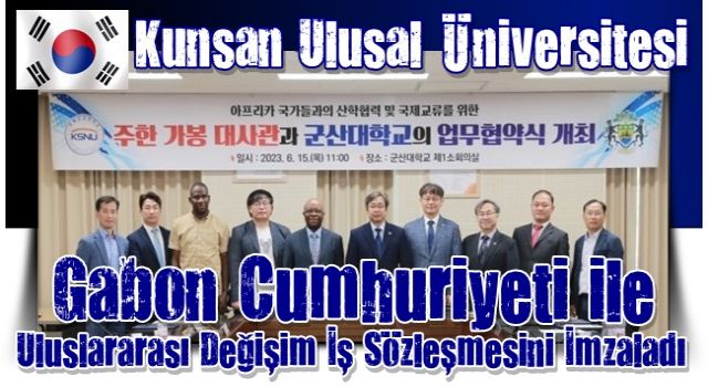 G.Kore Kunsan Ulusal Üniversitesi ile Gabon Cumhuriyeti, uluslararası bir değişim ticaret anlaşması imzaladı