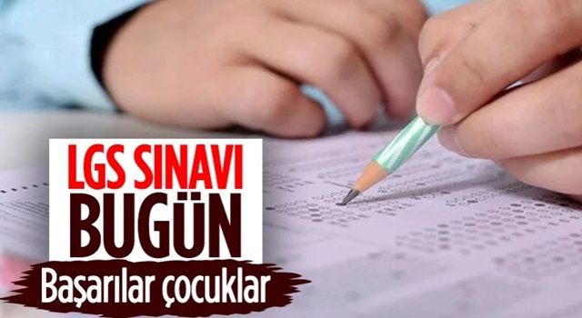 LGS merkezi sınavı bugün yapılacak