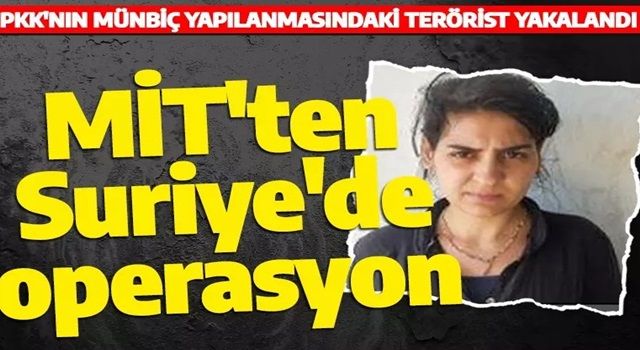 MİT'ten Suriye'de operasyon! PKK'nın Münbiç yapılanmasındaki terörist yakalandı