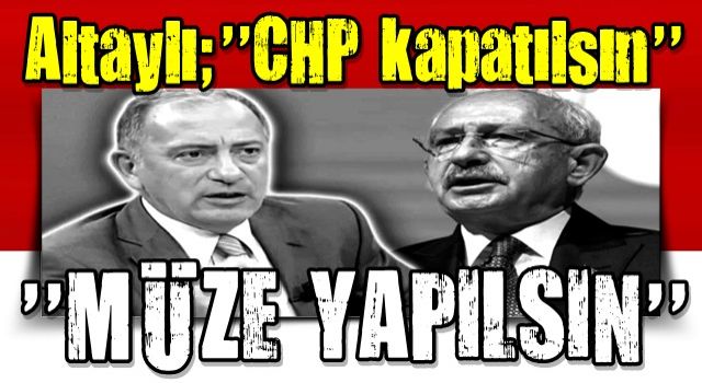 Seçimlerde CHP propagandası yapan Fatih Altaylı'dan 'CHP kapatılsın müze yapılsın' çağrısı