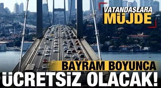 Son dakika: Kurban Bayramı boyunca köprü ve otoyol geçişleri ücretsiz olacak