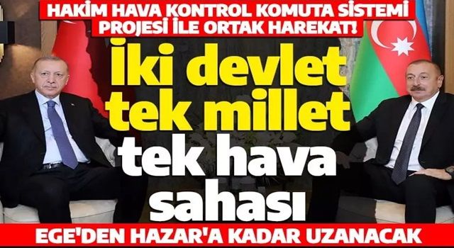 Türkiye ile Azerbaycan arasında ortak hava sahası kontrol bölgesi: Ege'den Hazar'a kadar uzanacak