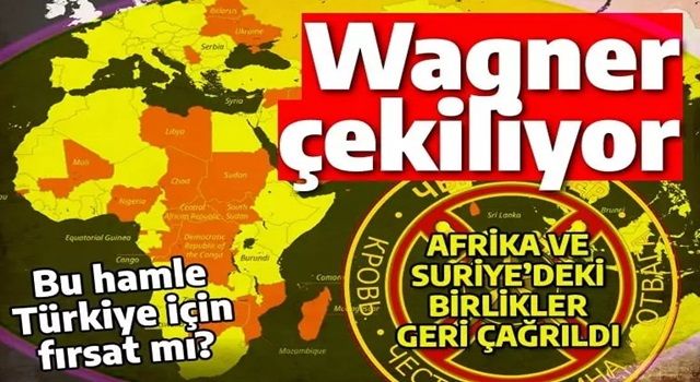 Wagner Afrika ve Suriye'den çekiliyor: Bu hamle Türkiye için fırsat olur mu?