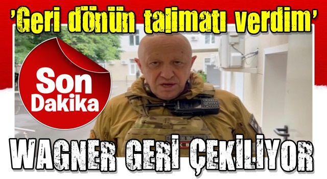 Wagner geri adım attı: Kan dökülmesini engellemek için dönüyoruz