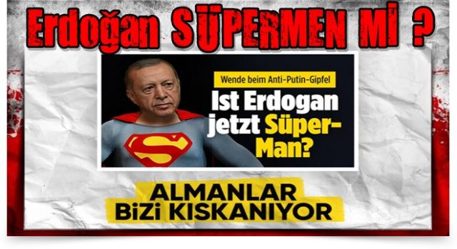 Alman Bild'in İsveç yorumu: Erdoğan, Süpermen oldu