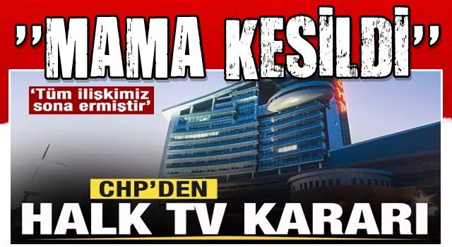 CHP'den flaş açıklama: Halk TV ile tüm ilişkimiz sona ermiştir