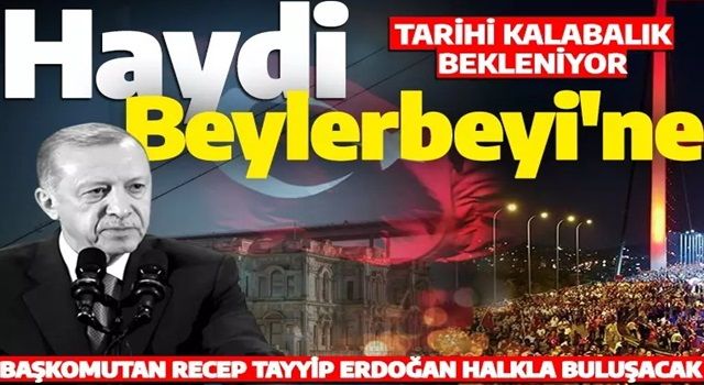 Cumhurbaşkanı Erdoğan Beylerbeyi'nde halkla buluşacak! Tarihi kalabalık bekleniyor