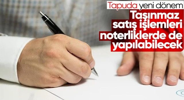 Noterlerin taşınmaz satışları mesaisi bugün başlıyor