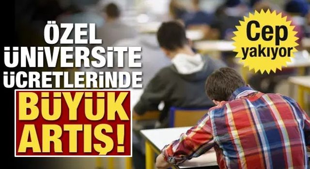 Özel üniversite ücretlerinde büyük artış! Cep yakıyor