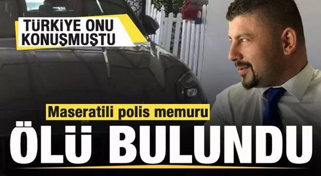 Türkiye'de gündem olmuştu! Maseratili polis memuru ölü bulundu