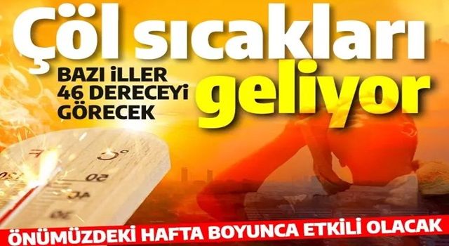 Afrika sıcakları geri dönüyor, bazı iller 46 dereceyi görecek