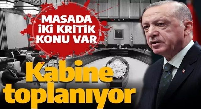 Cumhurbaşkanlığı Kabinesi bugün toplanıyor! Gündemde iki önemli başlık var