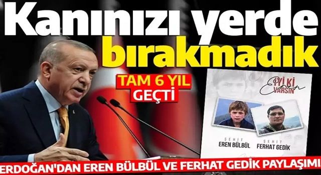 Erdoğan'dan Eren Bülbül ve Ferhat Gedik paylaşımı: Kanını yerde bırakmadık!