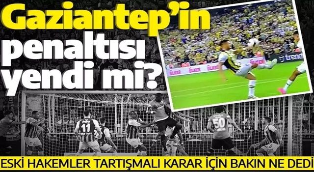 Gaziantep'in penaltısı yendi mi? Eski hakemler karar için bakın ne dedi... | FENERBAHÇE-GAZİANTEP MAÇININ TARTIŞMALI POZİSYONU DEĞERLENDİRİLDİ