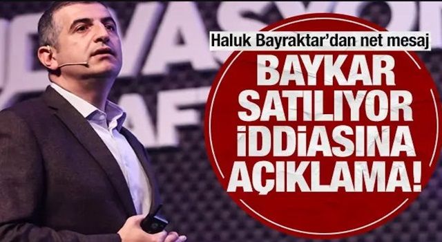 Haluk Bayraktar'dan Baykar satılıyor iddialarına açıklama