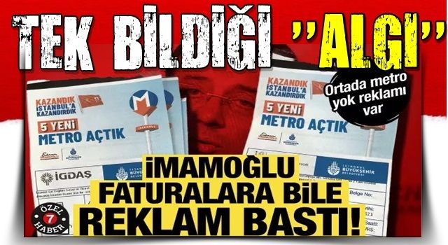 İmamoğlu faturalara bile reklam bastı!İSKİ ve İGDAŞ faturalarında 'bitmeyen' metro reklamı