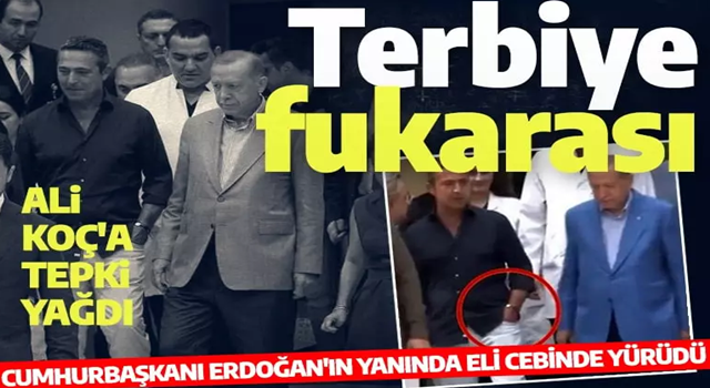 Cumhurbaşkanı Erdoğan'ın yanında eli cebinde yürüyen Ali Koç'a tepki yağdı: Terbiye fukarası