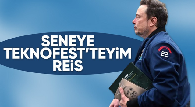 Elon Musk: Seneye TEKNOFEST'te olmak isterim