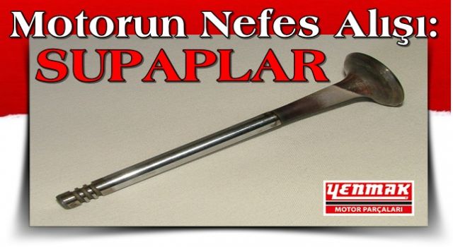 Motorun Nefes Alışı: Supaplar