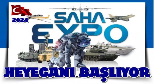 SAVUNMA SANAYİNDE SAHA EXPO HEYECANI BAŞLADI