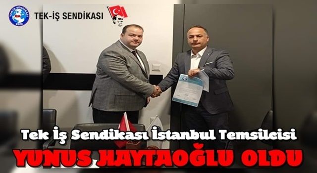 Tek İş Sendikası İstanbul Temsilcisi Yunus Haytaoğlu oldu