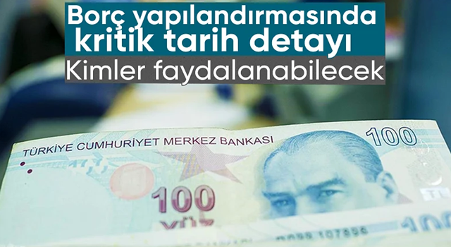 Hangi borçlar yapılandırma kapsamında? Kritik tarihe dikkat