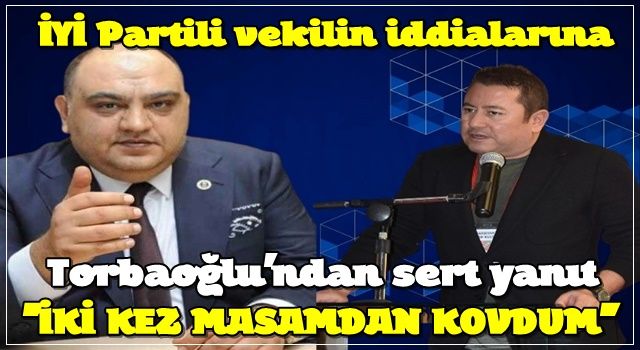 İYİ Partili vekilin iddialarına Torbaoğlu'ndan sert yanıt: İki kez masamdan kovdum