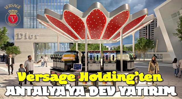 Versage Holding’ten Antalya’ya Dev Yatırım!