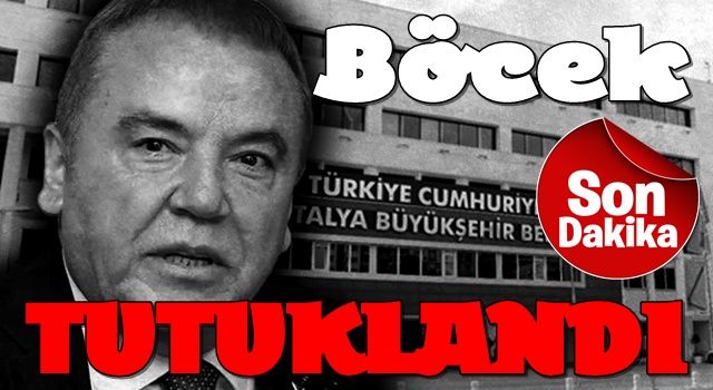 Antalya Büyükşehir Belediye Başkanı Böcek TUTUKLANDI !