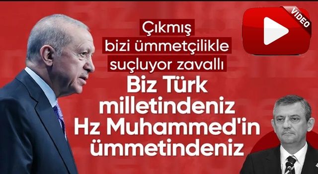 Cumhurbaşkanı Erdoğan'dan Özel'e: Biz Türk milletinden, Hazreti Muhammed'in ümmetindeniz