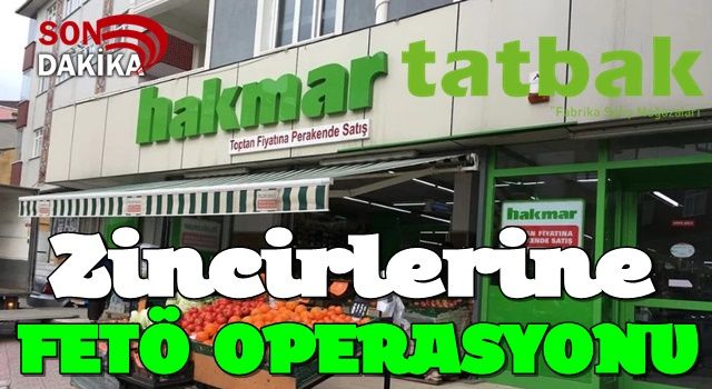 HAKMAR ve TATBAK Zincirlerine FETÖ Operasyonu: 26 Gözaltı