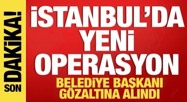 Şile Belediyesi'ne operasyon! Belediye Başkanı gözaltında!