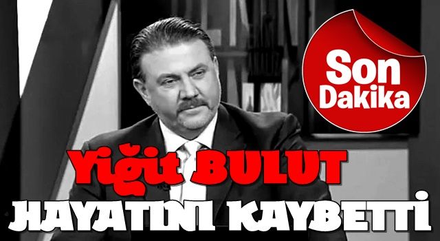 Son dakika... Yiğit Bulut hayatını kaybetti