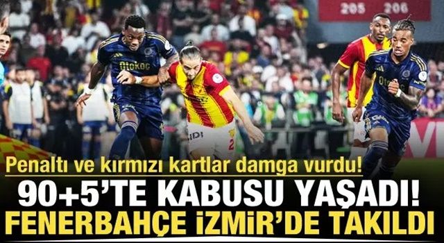 90+5'te penaltı kaçtı! Fenerbahçe İzmir'de takıldı