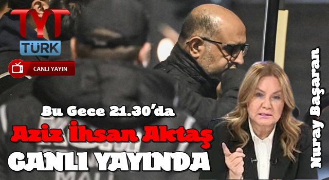 Aziz İhsan Aktaş bu gece canlı yayında herşeyi açıklıyor
