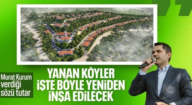 Yangın felaketinde zarar gören köylerde 1 ay içinde inşa çalışması başlayacak