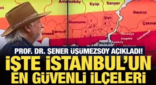 Prof. Dr. Şener Üşümezsoy açıkladı! İşte İstanbul’un en güvenli ilçeleri