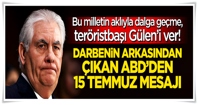 Darbenin arkasından çıkan ABD'den '15 Temmuz' mesajı!