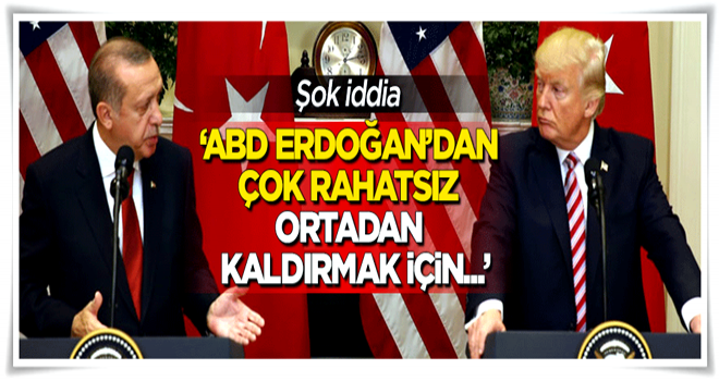 Şok iddia: "ABD Erdoğan'ı ortadan kaldırmak için..."