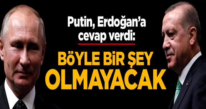 Putin: Böyle bir şey olmayacak