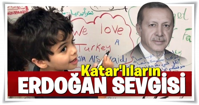 Katarlıların Türkiye ve Erdoğan sevgisi!